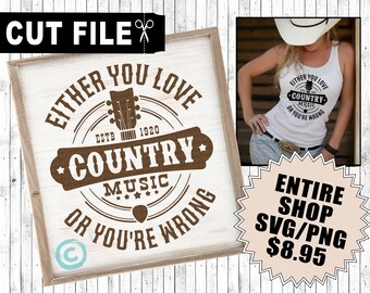 either you love country music or you're wrong svg cut file, cowgirl / cowboy svg, country girl saying, instant digital download, popular svg