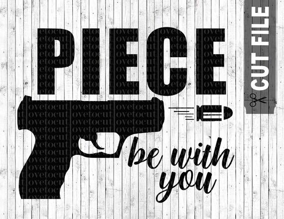 Download Piece Be With You Svg File Gun Svg Gun Clipart Firearm Svg Etsy