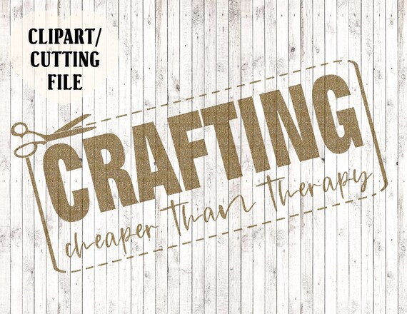 Crafting Svg Cheaper Than Therapy Svg Craft Svg Craft Room Svg Sign Svg Scissors Svg Cut Files Svg Files For Cricut Silhouette Files