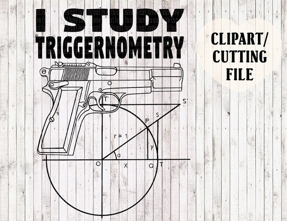 Download i study triggernometry svg file gun svg firearm svg 2nd | Etsy