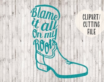 blame it all on my roots svg file, country svg, country girl svg, cowgirl svg, cowboy boots svg, farm girl svg, country song svg, cut files