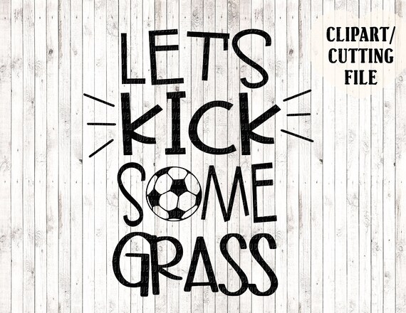 Let&rsquo;s kick some grass svg kids soccer svg soccer cut | Etsy