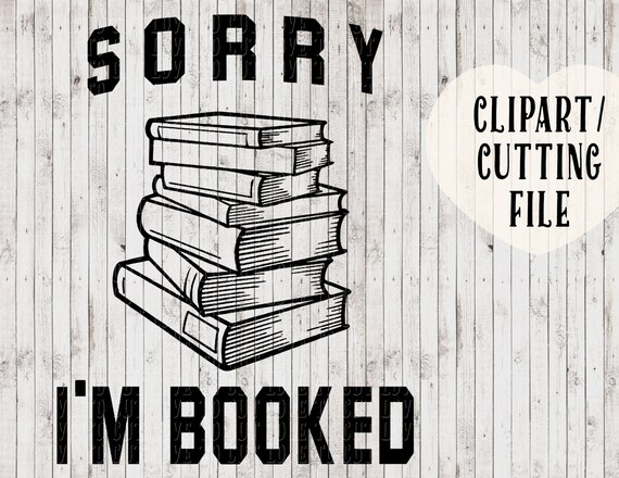 Download Sorry I M Booked Svg Files Book Lover Svg Book Quote Etsy