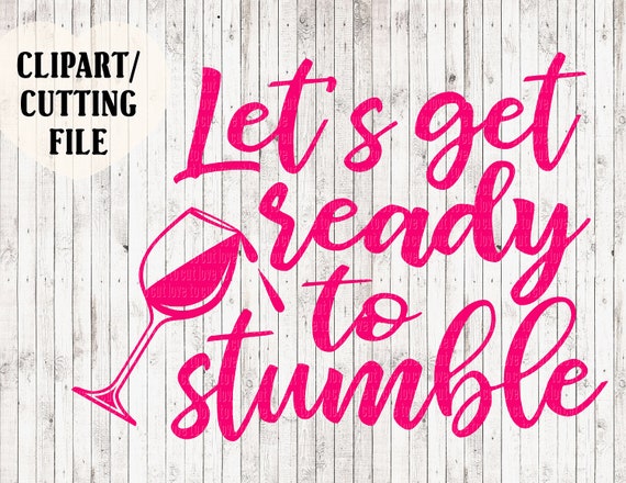 Let S Get Ready To Stumble Svg Wine Svg File Wine Etsy