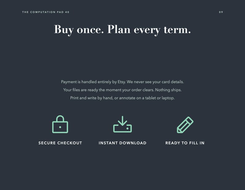 May include: A dark gray digital information graphic titled The Computation Pad 40. It features the text Buy once. Plan every term. followed by instructions for digital files and three light green icons for secure checkout, instant download, and ready to fill in.
