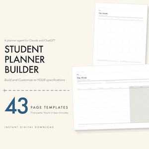 Puede incluir: Un constructor de planificador estudiantil digital con 43 plantillas de página. El texto dice A planner agent for Claude and ChatGPT, STUDENT PLANNER BUILDER, Build and Customize to YOUR specifications, 43 PAGE TEMPLATES, Five parts. Yours in two minutes, e INSTANT DIGITAL DOWNLOAD. Se muestran dos páginas blancas, una titulada The Month y otra titulada The Week.