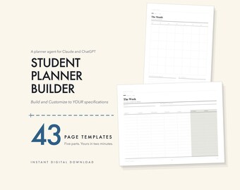 May include: A digital student planner builder featuring 43 page templates. The text reads A planner agent for Claude and ChatGPT, STUDENT PLANNER BUILDER, Build and Customize to YOUR specifications, 43 PAGE TEMPLATES, Five parts. Yours in two minutes, and INSTANT DIGITAL DOWNLOAD. Two white planner pages are displayed, one titled The Month and one titled The Week.