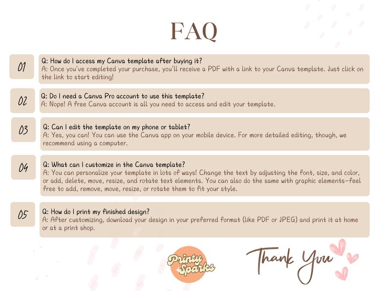 May include: A beige FAQ document with questions and answers about a Canva template. The document includes the Printy Sparks logo and a "Thank You" message. The questions cover template access, Canva Pro, editing on mobile, customization, and printing.