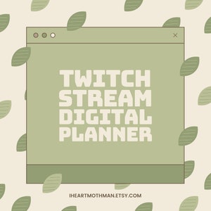 May include: A digital planner for Twitch streamers, with a green browser window design and the text "TWITCH STREAM DIGITAL PLANNER" in white. The background is a light beige with green leaves.