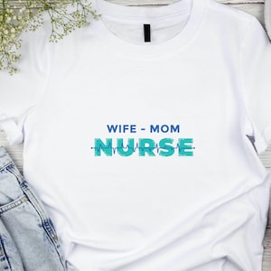 Nurse Mom Shirt, Wife Mom Nurse Tee, Nurse Gift for Her, Funny RN Shirt, Mother’s Day Nurse Tee