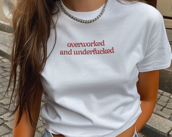 Overworked And Underfucked Embroided Cropped Tee, Ironic Crop Tees, Sarcastic, Y2K Style, Custom Tee, Gift For Her, Funny Baby Tee, C1-260