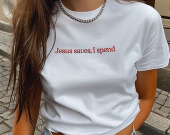 Jesus Saves, I Spend Embroided Baby Tee, Ironinc Crop Top, Sassy, Y2K Style, Custom Tee, Gift For Teenager, Humorous Tee, C1-135