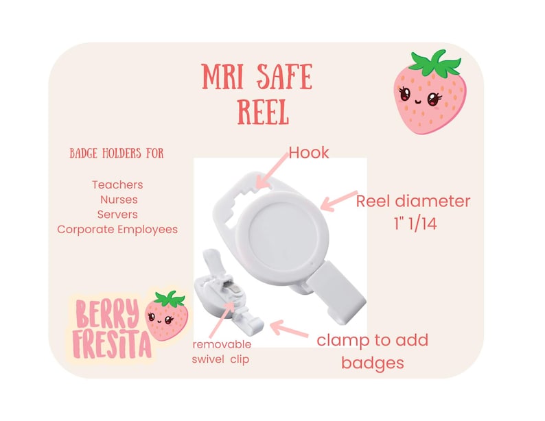 May include: White MRI safe badge reel with a hook, removable swivel clip, and clamp to add badges. The reel diameter is 1 1/4 inches. The image includes text that says "MRI SAFE REEL" and "BERRY FRESITA".