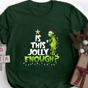 Is this Jolly Enough Christmas Grinch Shirt Merry Grinchmas Grinch Christmas Christmas Party Christmas T shirt Grinchmas Holiday Shirt