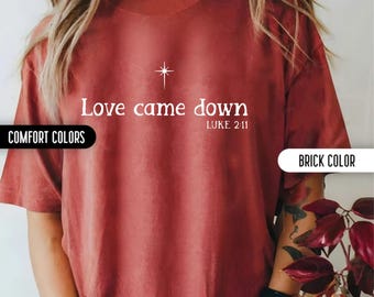 Comfort Colors Bible Verse Christmas Shirt Christian Christmas Love Came Down Luke 2 11 Nativity Jesus Jesus Is The Reason Christmas Gifts