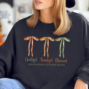 Grateful Thankful Blessed Thanksgiving Sweatshirt Christian Coquette Fall Gifts Cozy Season Autumn Sweatshirt Fall Sweater Fall Clothing