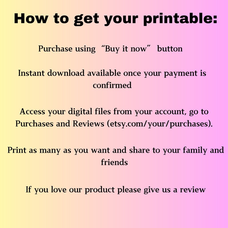 Op de afbeelding: Een afbeelding met instructies voor het verkrijgen van een printbaar item. De tekst beschrijft de stappen: aankoop via de "Koop nu" knop, direct downloaden na betaling, toegang tot bestanden via account en printen. De achtergrond is een gele tot roze gradi&euml;nt.