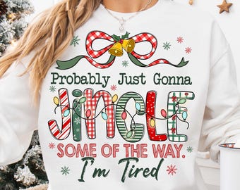 Probably Just Gonna Jingle Some Of The Way I'm Tired Laser Png, Funny Christmas Png, Christmas Png Digital, Funny Christmas Jingle PNG