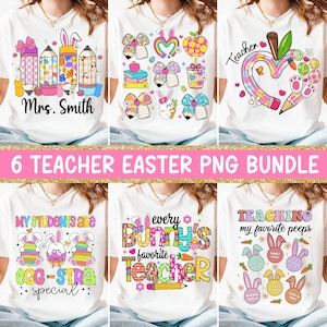 May include: Six digital designs for t-shirts featuring Easter-themed graphics and text. The designs include bunnies, eggs, pencils, and bows in bright colors. The text includes "Teacher", "Mrs. Smith", "My Students Are Egg-Stra Special", "Every Bunny's Favorite Teacher", and "Teaching My Favorite Peeps".