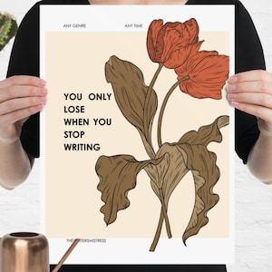 Writer Poster, You only lose when you stop writing, Vintage Rose Flower Poster Writer Gift Author Reader Art