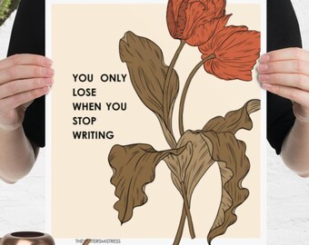 Writer Poster, You only lose when you stop writing, Vintage Rose Flower Poster Writer Gift Author Reader Art