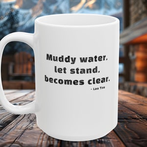 Lao Tzu Tee Muddy Water Let Stand Becomes Clear Mug 15oz Tao Taoism Coffee Patience Calm Peace Tea Peace Tranquility Meditation Trendy Cup