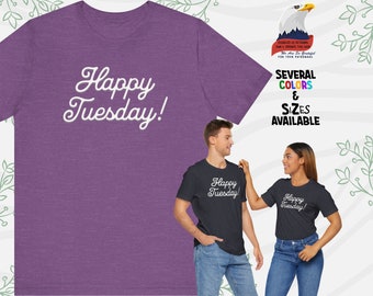 Happy Tuesday T-Shirt: Soft Cotton Workday Tee