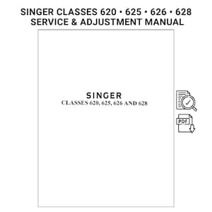May include: A white document with the text "SINGER CLASSES 620 • 625 • 626 • 628 SERVICE & ADJUSTMENT MANUAL". Below, it reads "SINGER CLASSES 620, 625, 626 AND 628". Includes a PDF icon.