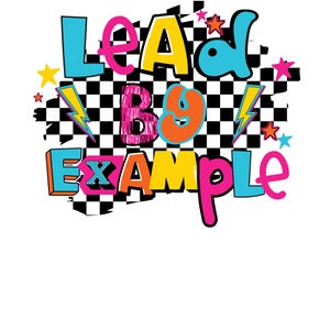May include: A colorful graphic design with the text "Lead by Example" in a retro style. The letters are in different colors and styles, with a checkered background and lightning bolts.