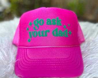 Go ask your Dad trucker hat, women’s trucker hat, lake hat, river hat,