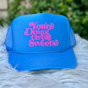 You’re doing great sweetie trucker hat, women’s trucker hat, lake hat, river hat
