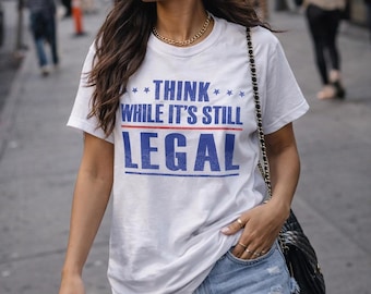 Think While It's Still Legal T-Shirt: Funny Political Graphic Tee