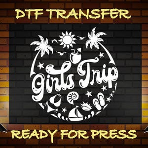 Vacation Ready To Press, Girls Trip Dtf, Girls Vacation Dtf, Girls Night Out Dtf, Girls Weekend Ready To Press, Heat To Transfer, Gang Sheet