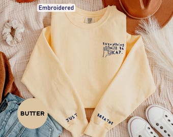 Comfort Colors Sweatshirt - Embroidered &quot;Everything Will Be Okay&quot; Design - Uplifting and Optimistic