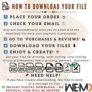 May include: A graphic with instructions on how to download a digital file from Etsy. The graphic includes a list of steps, including placing an order, checking email, going to purchases and reviews, downloading files, and enjoying and creating. The graphic also includes icons for a shopping cart, email, a computer screen, a downward arrow, and a paint palette. The graphic also includes a list of file types, including SVG, EPS, CDR, DXF, JPG, PNG, PDF, XCS, and XTOOL. The graphic also includes the text "NEED HELP?" and "INSTANT DIGITAL DOWNLOAD - NO PHYSICAL ITEM WILL BE SHIPPED".