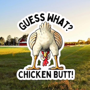 May include: A sticker featuring a cartoon chicken in a comical pose, with its rear end facing the viewer. The text "GUESS WHAT? CHICKEN BUTT!" is displayed in bold, black letters. The background shows a green field and a red barn.