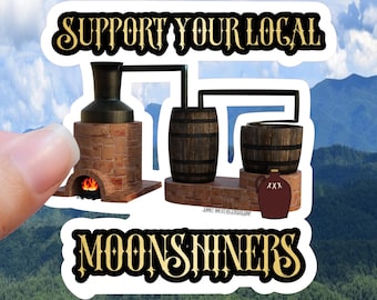 Moonshine Still Sticker: Support Local Moonshiners, Waterproof Vinyl