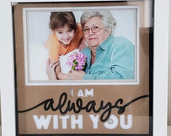 I Am Always With You - 8x8 Layered 3D Shadow Box- Wooden Frame -Memorial - In Memory - Just Add A Picture