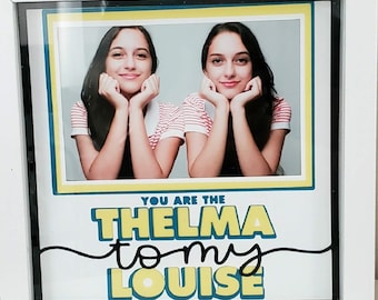You Are The Thelma To My Louise - 8x8 Layered 3D Shadow Box- Wooden Frame - Just Add A Picture - Friendship Moments - Great Gift