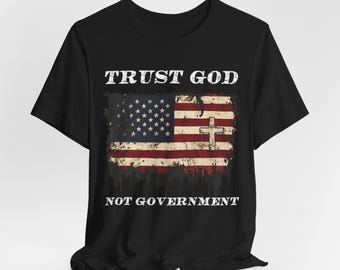 Trust God Not Government T-Shirt | Patriotic Christian Shirt | American Flag with Cross | Faith Over Fear | Religious T-Shirt