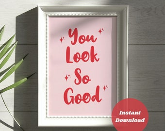 You Look So Good Digital Wall Art Print, Trendy Aesthetic Girly Blush Pink Downloadable Poster, Funky Vintage Dopamine Decor