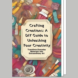 Crafting Creations: A DIY Guide to Unleashing Your Creativity