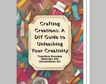 Crafting Creations: A DIY Guide to Unleashing Your Creativity