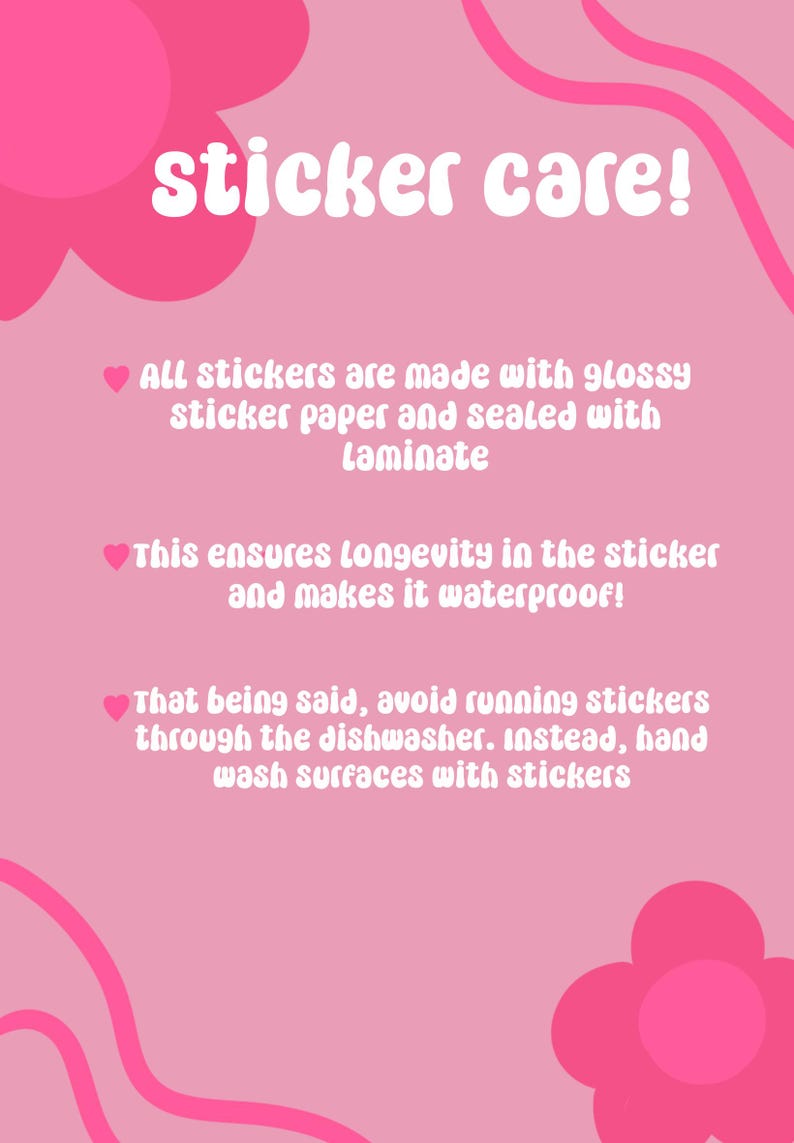 May include: Pink graphic with the text "sticker care!" and instructions for sticker maintenance. The text advises against dishwashing and recommends hand washing surfaces with stickers. The background features pink floral shapes.
