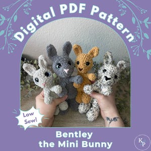 May include: Four handmade crochet mini bunny toys in various colors: white, gray, tan, and speckled. The image includes the text "Digital PDF Pattern" and "Bentley the Mini Bunny". The design is labeled "Low Sew!"