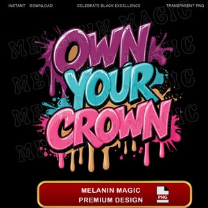 Own Your Crown Png Sublimation Design, Graffiti Style Png, Empowerment Png, Inspirational?ng, T Shirt Design, Instant Digital Download