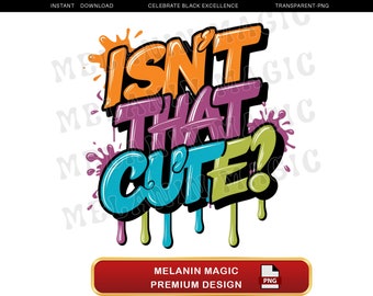 May include: A colorful graphic design with the text "Isn't That Cute?" in a graffiti style with dripping paint. The design is on a white background.