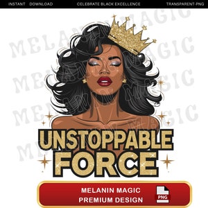 Può includere: Illustrazione digitale di una donna nera con lunghi capelli neri che indossa una corona dorata. Il testo "UNSTOPPABLE FORCE" è scritto in lettere dorate con glitter sotto di lei. Le parole "MELANIN MAGIC PREMIUM DESIGN" sono scritte in lettere bianche su un rettangolo rosso nella parte inferiore dell'immagine.