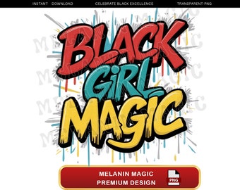 Könnte beinhalten: Ein Grafikdesign mit den Worten "BLACK GIRL MAGIC" in fetter Schrift im Graffiti-Stil. Das Wort "BLACK" ist rot, "GIRL" ist türkis und "MAGIC" ist gelb. Das Design enthält Farbtropfen und ein rot-goldenes Banner mit der Aufschrift "MELANIN MAGIC PREMIUM DESIGN".