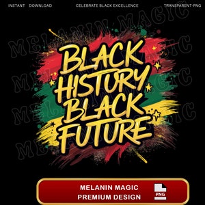Black History Black Future Png Sublimation Design, African Heritage Png, Black Pride Png, Melanin Art Png, T Shirt Design, Digital Download